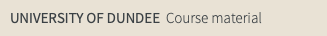 UNIVERSITY OF DUNDEE Course material