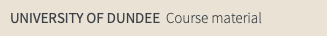UNIVERSITY OF DUNDEE Course material