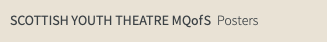 SCOTTISH YOUTH THEATRE MQofS Posters