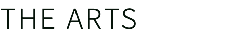 THE ARTS
